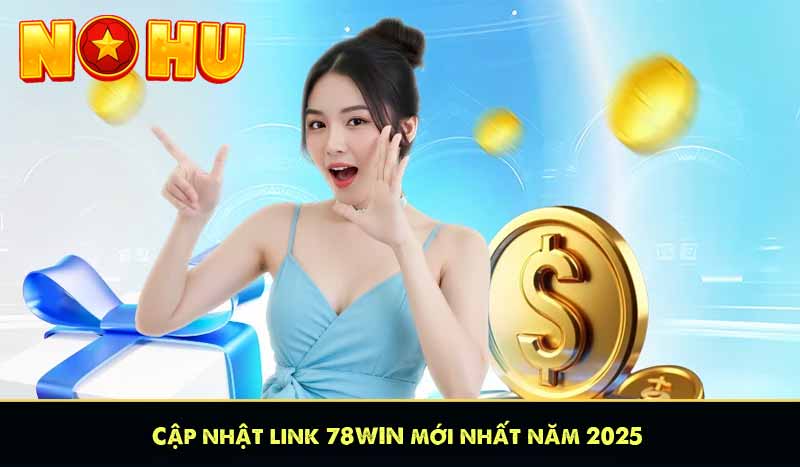 Cập nhật link 78WIN mới nhất năm 2025