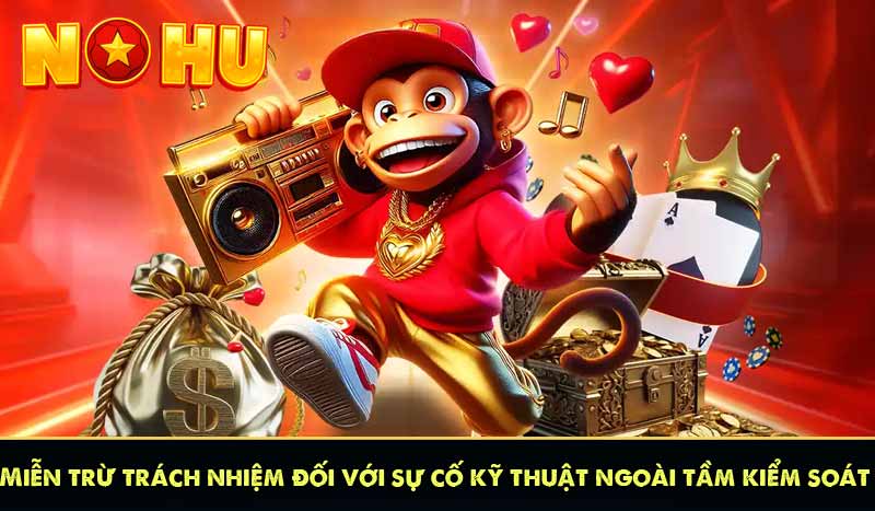 Miễn trừ trách nhiệm đối với sự cố kỹ thuật ngoài tầm kiểm soát