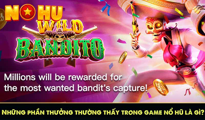 Những phần thưởng thường thấy trong game nổ hũ là gì?