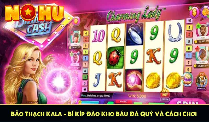 Bảo Thạch Kala – Bí Kíp Đào Kho Báu Đá Quý Và Cách Chơi