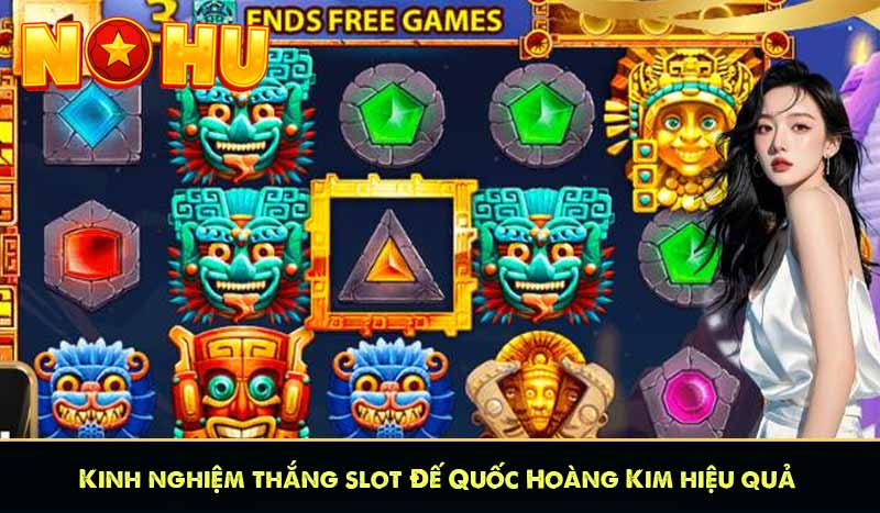Kinh nghiệm thắng slot Đế Quốc Hoàng Kim hiệu quả