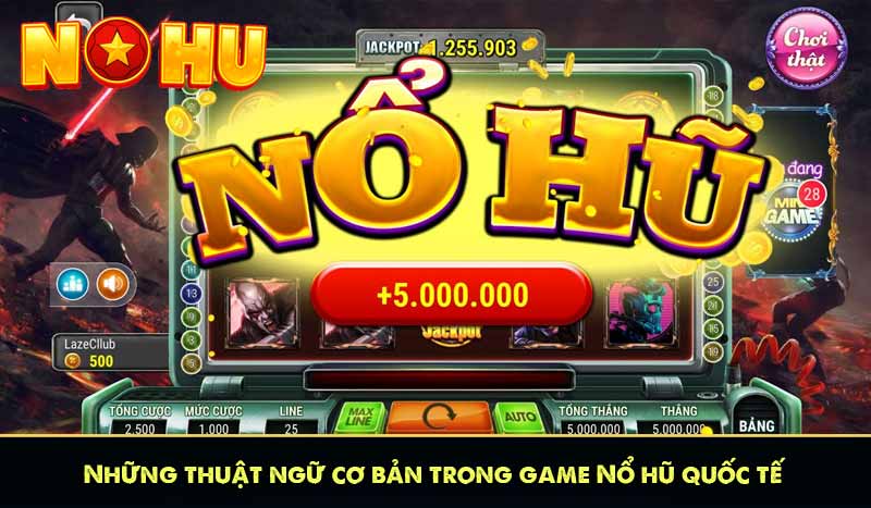 Những thuật ngữ cơ bản trong game Nổ hũ quốc tế