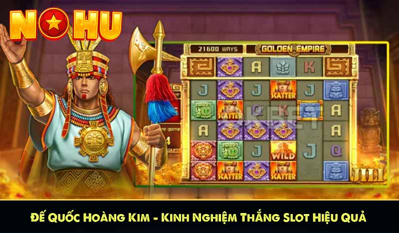 Đế Quốc Hoàng Kim – Kinh Nghiệm Thắng Slot Hiệu Quả