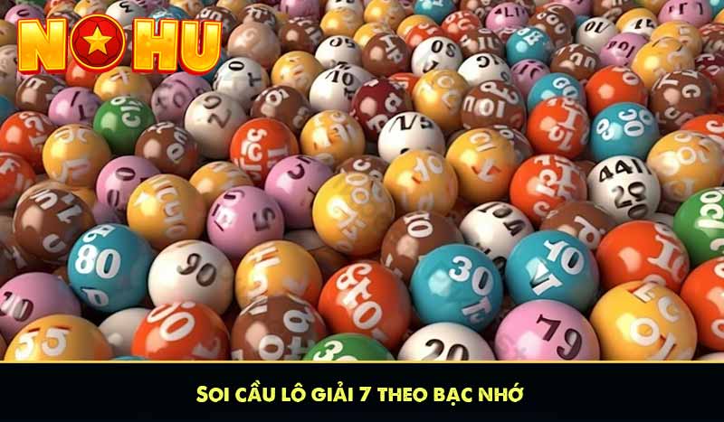 Soi cầu lô giải 7 theo bạc nhớ