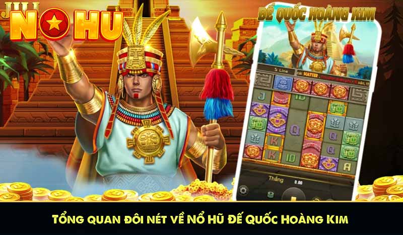 Tổng quan đôi nét về Nổ Hũ Đế Quốc Hoàng Kim