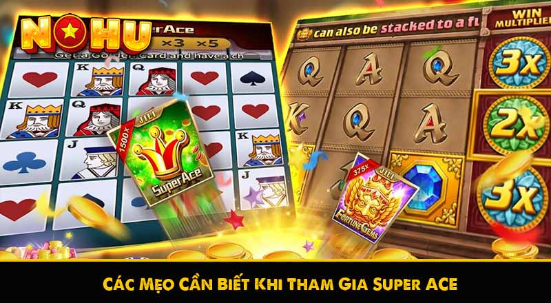 Các Mẹo Cần Biết Khi Tham Gia Super ACE