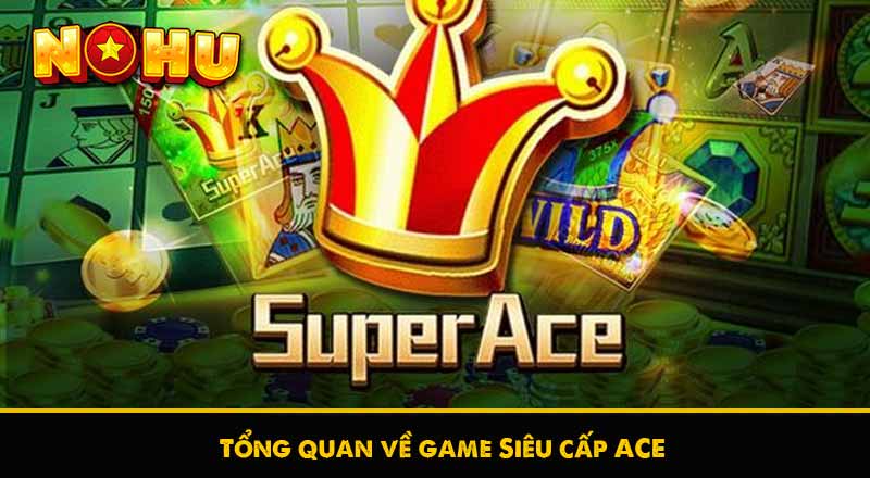 Tổng quan về game Siêu cấp ACE